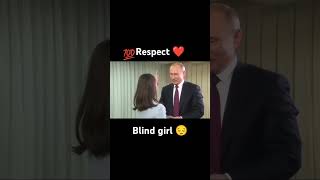 respect president #Vladimir #putin with blind girl 😔