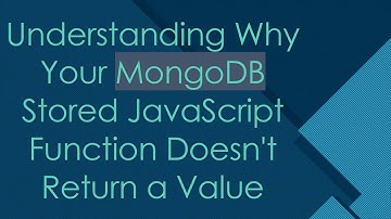 Understanding Why Your MongoDB Stored JavaScript Function Doesn