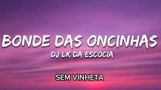 Dj Lk Da Escócia - Bonde Das Oncinhas Sem Vinheta