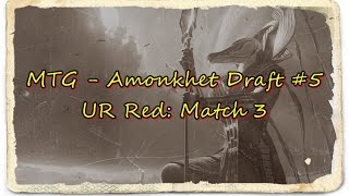 MTG - Amonkhet Draft #5 - UR Spells: Match 3