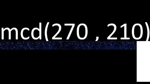 mcd de 270 y 210 maximo comun divisor de numeros , ejemplo de como se halla