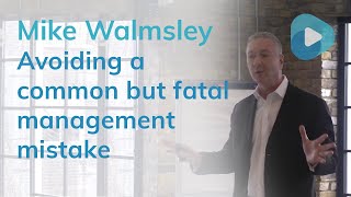 How To Avoid A Common But 'Fatal' Management Mistake
