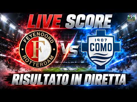 Video DIRETTA Feyenoord Como Champions League | Live Score, Cronaca e Gol in Tempo Reale