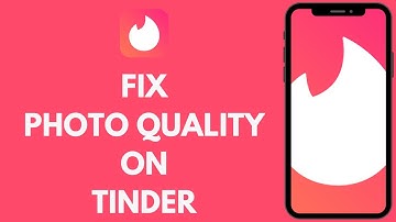 How To Fix Tinder Photo Quality (Quick & Easy)