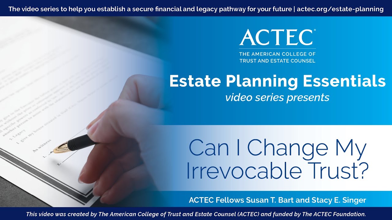 Can I Change My Irrevocable Trust? The American College of Trust and