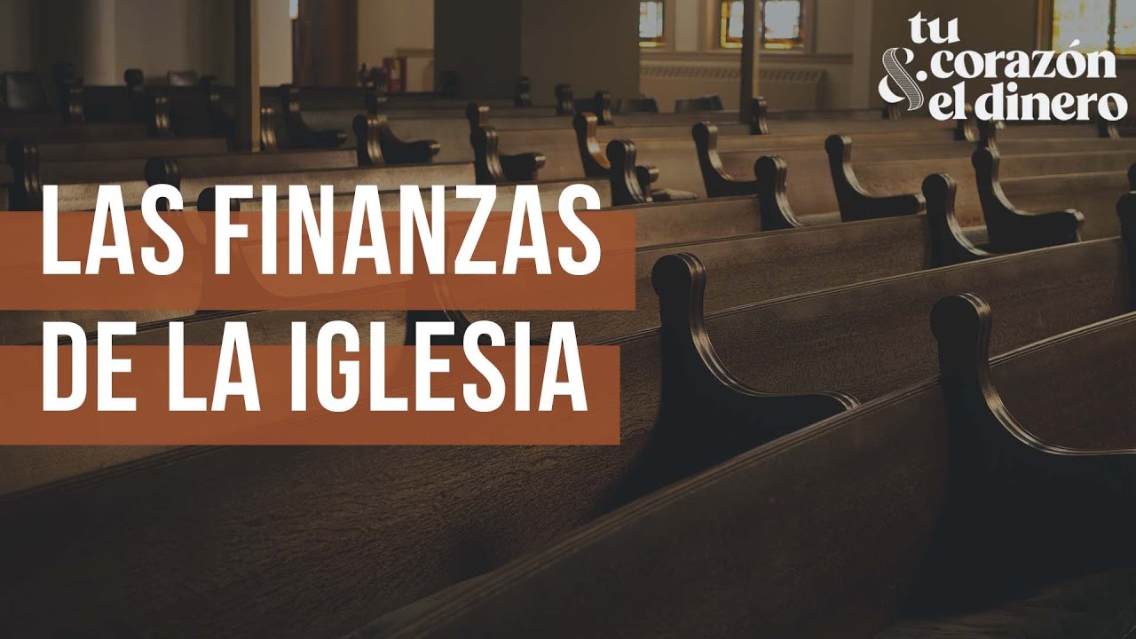 Las finanzas de la Iglesia | Tu corazón & el dinero