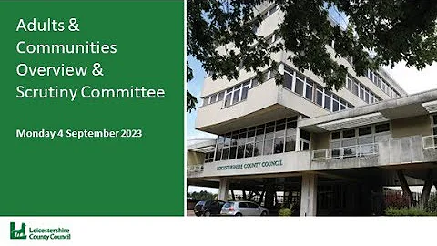 Adults & Communities Overview & Scrutiny Committee - Monday 4 September 2023