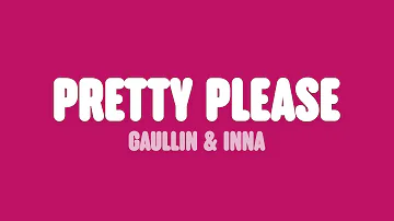 Gaullin & INNA - Pretty Please (Lyrics)