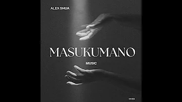 Alex Shua MASUKUMANO Seben Music 