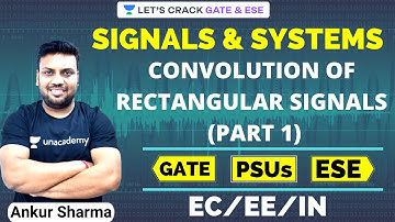 L12: Convolution of Rectangular Signals | Signal & Systems | EC/EE/IN | GATE, ESE, PSU | Mr. Ankur