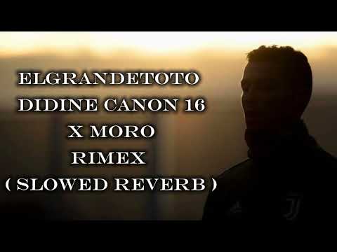ElGrandeToto Didine Canon 16 X MORO Rimex Slowed Reverb 