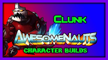 Awesomenauts Character Builds - Clunk!