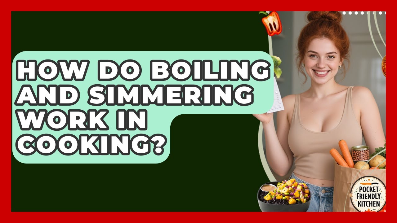 How Do Boiling And Simmering Work In Cooking? - Pocket Friendly Kitchen
