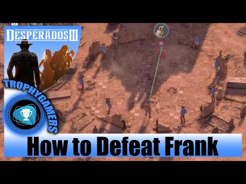 Desperados 3 - How To Defeat Frank And His Old Lieutenants - End Battle - Chapter 3 Walkthrough