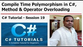 C# Tutorial - Session 19 - Compile Time Polymorphism in C#, Method & Operator Overloading