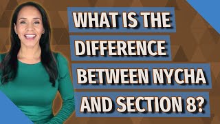 What is the difference between Nycha and Section 8?