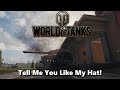 World of Tanks - Tell Me You Like My Hat!