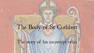 The incorrupt body of St Cuthbert - the story of the relics of a Saxon saint