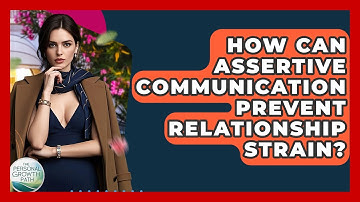How Can Assertive Communication Prevent Relationship Strain? - The Personal Growth Path