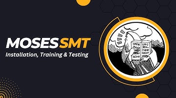 Statistical Machine Translation | MOSES | Installation, Training & Testing