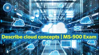 Mastering Cloud Concepts: A Complete Guide | MS 900 Module 1