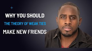 Discover the Benefits of Making New Friends: The Theory of Weak Ties