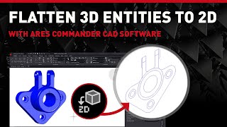 How to Flatten 3D Entities into a 2D Drawing Using ARES Commander CAD Software