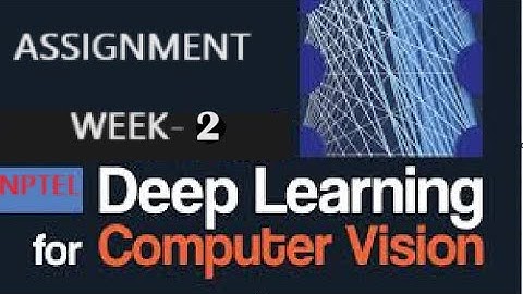 Deep Learning for Computer Vision Assignment 2 Detailed Solution | NPTEL