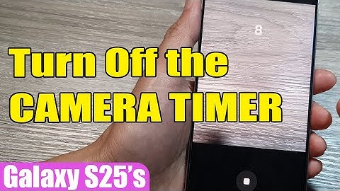 Galaxy S25/S25+/Ultra: How to Turn Off the CAMERA TIMER