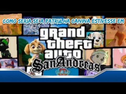 Patrulha Canina - como seria se a patrulha canina estivesse em "Grand Theft Auto San Andreas"?