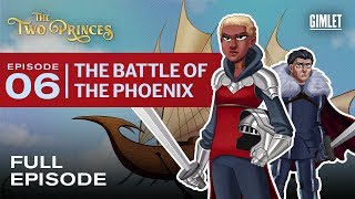 The Two Princes | Episode 6: The Battle of the Phoenix | Gimlet