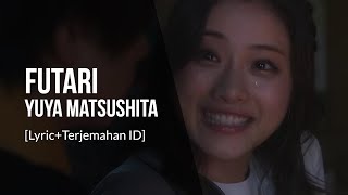 Futari - Yuya Matsushita [Lyric Terjemahan ID] | Lagu yang perih ketika cinta tidak diterima