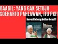 BAAGIL: YANG GAK SETUJU SOEHARTO PAHLAWAN, ITU PKI!  BERANI BILANG GUS MUS PKI?