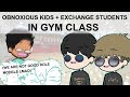 Obnoxious Kids in Gym Class & Exchange Students Stories