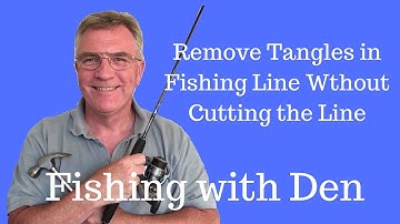 How to Remove Tangles in Fishing Line Without Cutting the Line