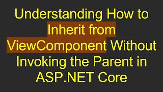 Understanding How To Inherit From Viewcomponent Without Invoking The Parent In Asp.net Core