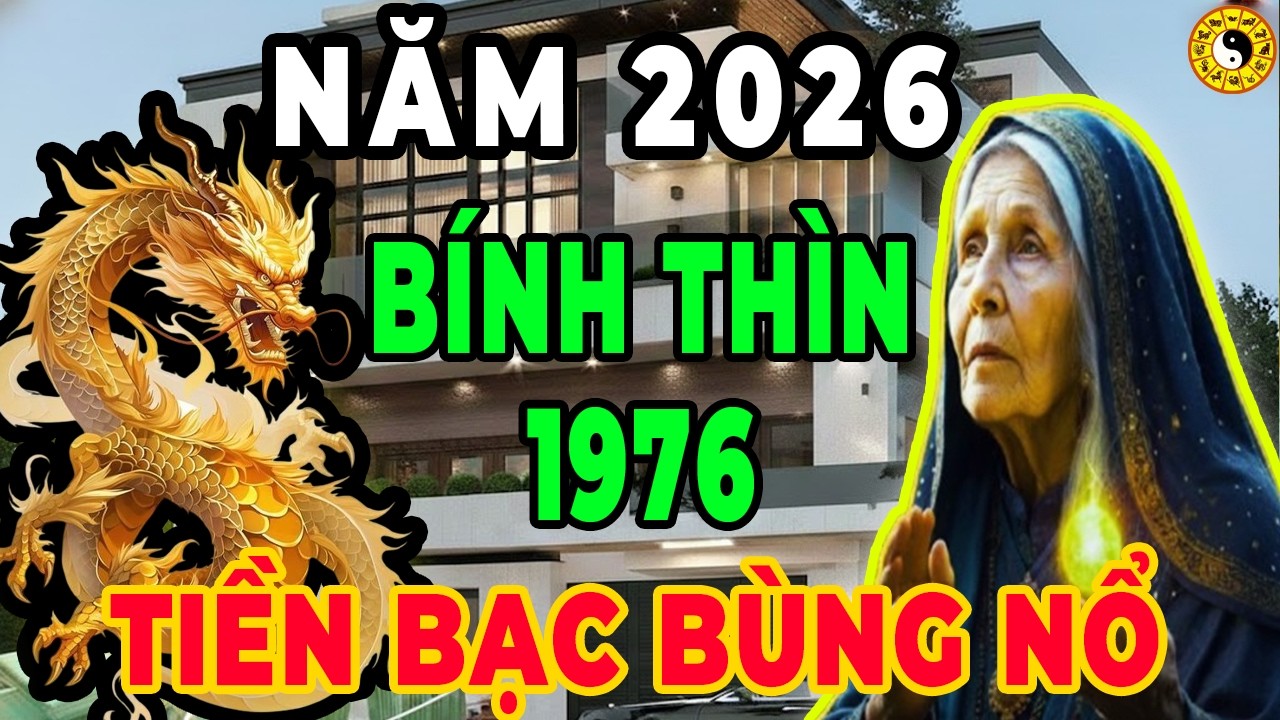 Tử Vi 2026 Tuổi Bính Thìn 1976: Xuất Hiện 8 Điềm Lành Cực Hiếm, Tiền Bạc Bùng Nổ, Cực Giàu - Cực Đỏ
