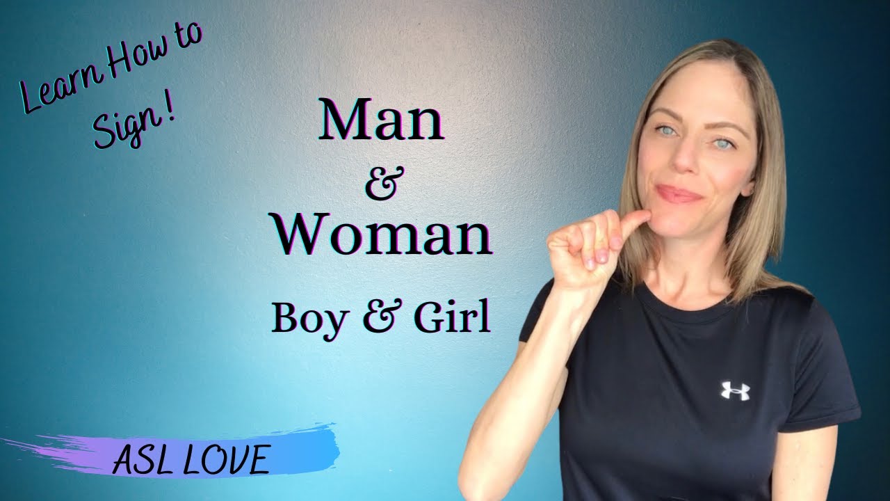 Sign the words - MAN - WOMAN - BOY - GIRL - Sign Language