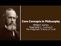 William James, Pragmatism Lecture 2 | The Pragmatic Theory of Truth | Philosophy Core Concepts