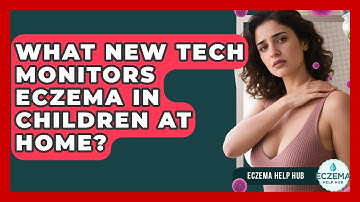 What New Tech Monitors Eczema In Children At Home? - Eczema Help Hub