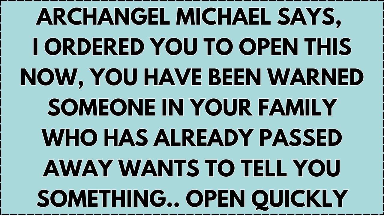 ♾️ ARCHANGEL MICHAEL SAYS, I ORDERED YOU TO OPEN THIS NOW, YOU HAVE BEEN WARNED SOMEONE IN YOUR...