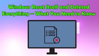 My Computer Reset Itself and I Lost Everything – What Happened?