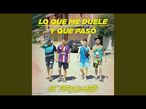 Ke personajes - Lo Que Me Duele / Y Que Pasó