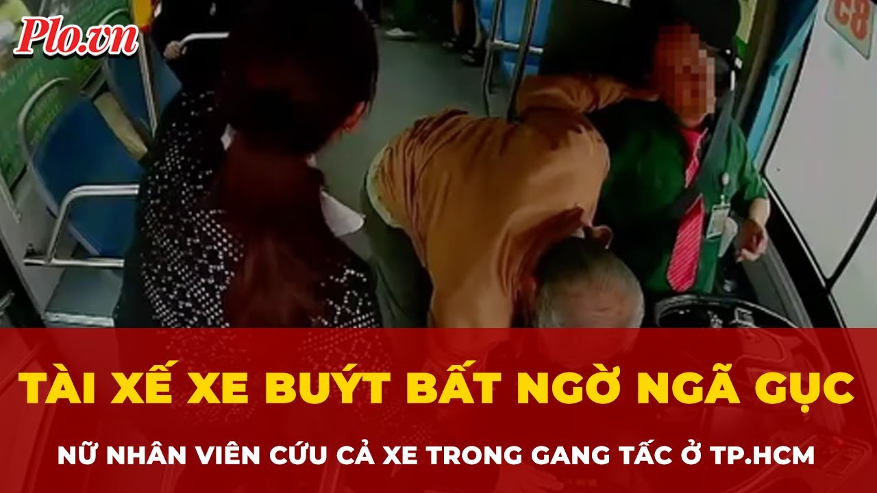 Nghẹt thở giây phút nữ nhân viên cứu cả xe buýt khi tài xế ngã gục trên xe ở TP.HCM | Tin nhanh