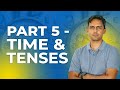 PART 5: TIME &TENSE