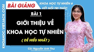 Khoa học tự nhiên 6 Bài 1: Giới thiệu về khoa học tự nhiên - trang 7, 8, 9, 10 | Kết nối tri thức