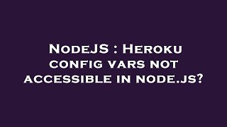 NodeJS : Heroku config vars not accessible in node.js?