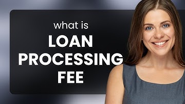 Understanding Loan Processing Fees
