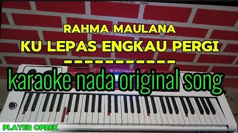 KARAOKE RAHMA MAULANA KULEPAS ENGKAU PERGI NADA ORIGINAL