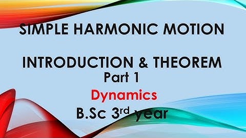 Simple harmonic motion introduction and Important Theorem (Dynamics)for bsc 3rd year by Ram Arora